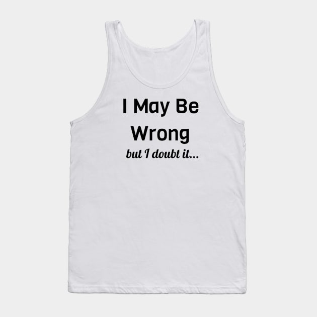 I May Be Wrong But I Doubt It Tank Top by Jitesh Kundra